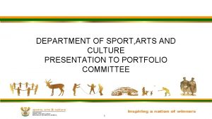 DEPARTMENT OF SPORT ARTS AND CULTURE PRESENTATION TO