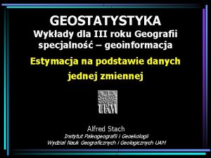 GEOSTATYSTYKA Wykady dla III roku Geografii specjalno geoinformacja