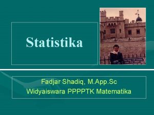 Statistika Fadjar Shadiq M App Sc Widyaiswara PPPPTK