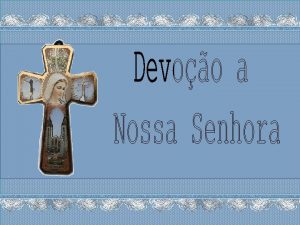 A devoo a Nossa Senhora Virgem Santssima e