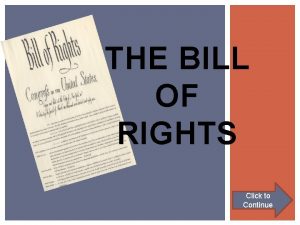 THE BILL OF RIGHTS Click to Continue CLICK