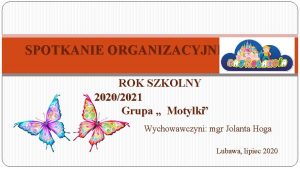 SPOTKANIE ORGANIZACYJNE ROK SZKOLNY 20202021 Grupa Motylki Wychowawczyni