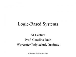 LogicBased Systems AI Lecture Prof Carolina Ruiz Worcester