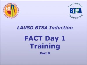 LAUSD BTSA Induction Program LAUSD BTSA Induction FACT