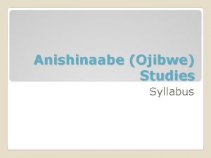 Anishinaabe Ojibwe Studies Syllabus Course Description Anishinaabe Ojibwe