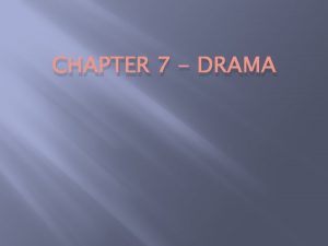 CHAPTER 7 DRAMA DRAMA A literary composition Verse