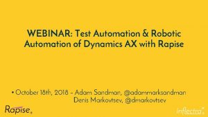 WEBINAR Test Automation Robotic Automation of Dynamics AX