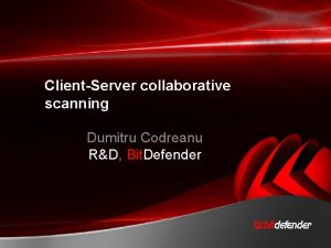 ClientServer collaborative scanning Dumitru Codreanu RD Bit Defender