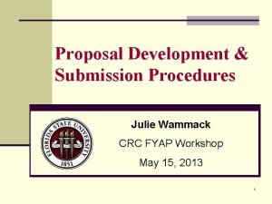 Proposal Development Submission Procedures Julie Wammack CRC FYAP