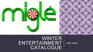 WINTER ENTERTAINMENT CATALOGUE VPMF MIGL GREETINGS Dear Customer