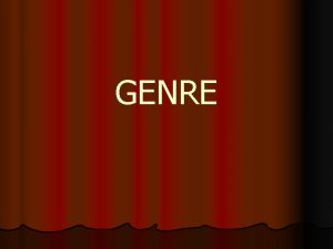 GENRE What is Genre l Genre is originally