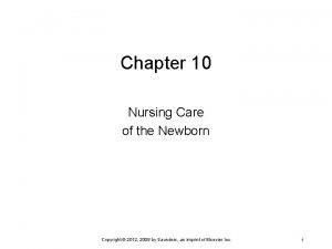 Chapter 10 Nursing Care of the Newborn Copyright