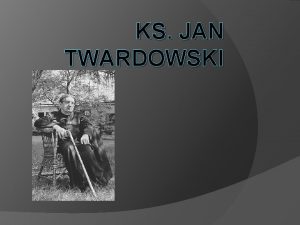 KS JAN TWARDOWSKI Jan Jakub Twardowskiur 1 czerwca