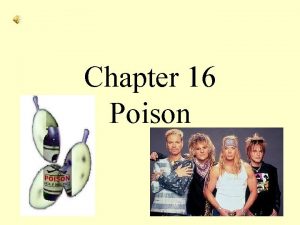 Chapter 16 Poison How poisons enter the body