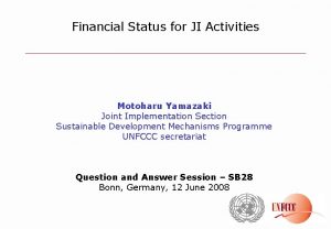 Financial Status for JI Activities Motoharu Yamazaki Joint