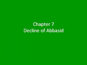 Chapter 7 Decline of Abbasid Abbasid dynasty Control