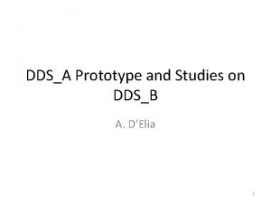 DDSA Prototype and Studies on DDSB A DElia