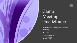 1 Camp Meeting Guadeloupe Repetition and Application of