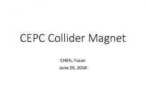 CEPC Collider Magnet CHEN Fusan June 29 2018