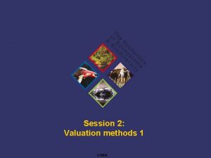 Session 2 Valuation methods 1 TEEB Training Approaches