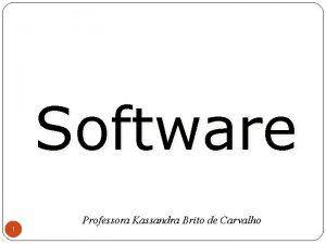 Software 1 Professora Kassandra Brito de Carvalho O