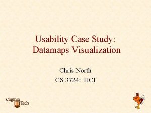 Usability Case Study Datamaps Visualization Chris North CS