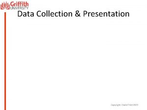 Data Collection Presentation Copyright David Thiel 2009 Types