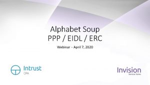 Alphabet Soup PPP EIDL ERC Webinar April 7