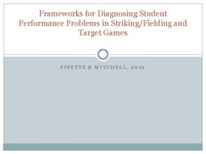 Frameworks for Diagnosing Student Performance Problems in StrikingFielding