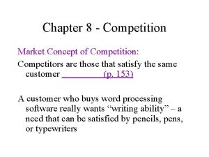 Chapter 8 Competition Market Concept of Competition Competitors