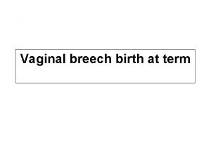 Vaginal breech birth at term the rst stage