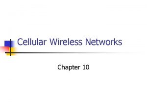 Cellular Wireless Networks Chapter 10 Cellular Network Organization