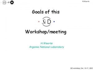 H Weerts Goals of this Workshopmeeting H Weerts