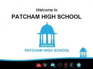 Welcome to PATCHAM HIGH SCHOOL Welcome to Key