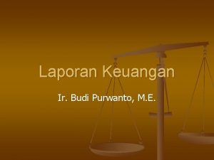 Laporan Keuangan Ir Budi Purwanto M E Kata