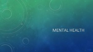 MENTAL HEALTH 1 Mental health relates to your