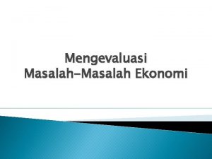 Mengevaluasi MasalahMasalah Ekonomi A Masalah Ekonomi Klasik dan