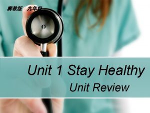 Unit 1 Stay Healthy Unit Review How is