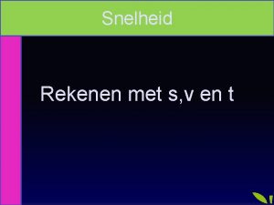 Snelheid Rekenen met s v en t Herhaling