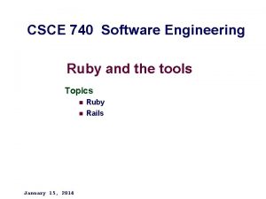 CSCE 740 Software Engineering Ruby and the tools