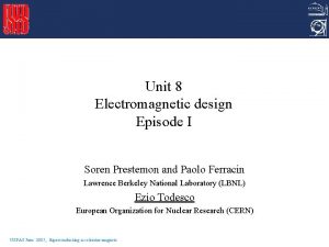 Unit 8 Electromagnetic design Episode I Soren Prestemon