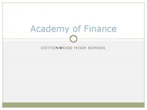 Academy of Finance COTTONWOOD HIGH SCHOOL Introduction Twoyear