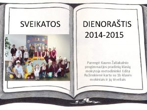 SVEIKATOS DIENORATIS 2014 2015 Pareng Kauno aliakalnio progimnazijos