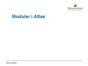 Moduler i Atlas Mittuniversitetet Modul Modul r den