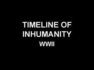 TIMELINE OF INHUMANITY WWII WORLD WAR I ENDS