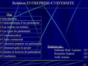 Relation ENTREPRISEUNIVERSITE Plan Introduction Caractristique dun partenariat Les