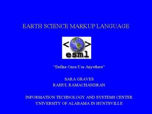 EARTH SCIENCE MARKUP LANGUAGE Define Once Use Anywhere