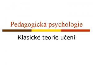 Pedagogick psychologie Klasick teorie uen vodem p Uen