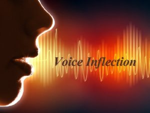 Voice Inflection Voice Inflection 1 What is it