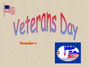 November 11 Who is a Veteran Veterans are